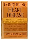 Conquering Heart Disease : New Ways to Live Well Without Drugs or Surgery, Simon, Harvey B., 0316791571