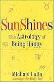 SunShines: The Astrology of Being Happy by Michael Lutin