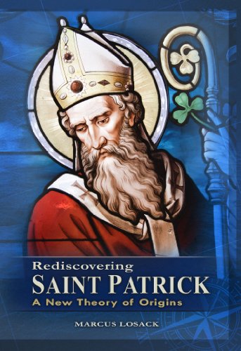 Rediscovering Saint Patrick: A New Theory of Origins by Marcus Losack