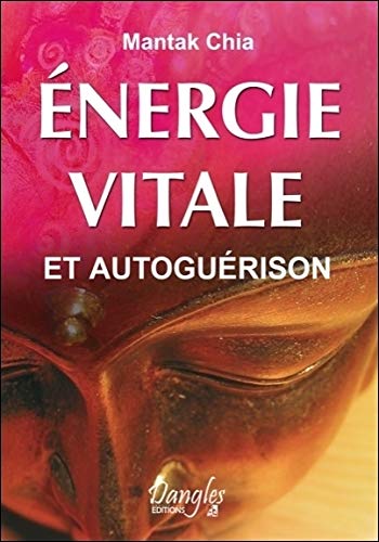 Energie vitale et autoguérison by Mantak Chia