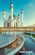 Russia and Its Islamic World: From the Mongol Conquest to The Syrian Military Intervention Russia and Its Islamic World: From the Mongol Conquest to The Syrian Military Intervention