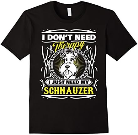 Men's I don't need Therapy. I just need my Schnauzer Large Black