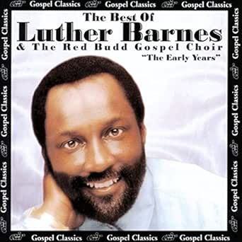 The Best Of Luther Barnes The Red Budd Gospel Choir The Early