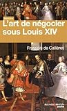 Image de L'art de négocier sous Louis XIV