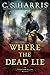 Where the Dead Lie (Sebastian St. Cyr Mystery Book 12) by C. S. Harris