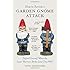 How to Survive a Garden Gnome Attack: Defend Yourself When the Lawn Warriors Strike (And They Will)