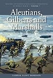 Aleutians, Gilberts and Marshalls, June 1941-April 1944: History of United States Naval Operations in World War II, Volume 7 (History of United States Naval Operations in World War II (Paperback))