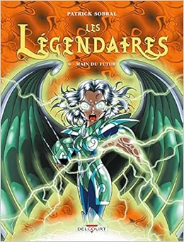 Les Legendaires T06 Main Du Futur Les Legendaires 6 French Edition Sobral Patrick 9782756002927 Amazon Com Books
