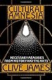 Cultural Amnesia: Necessary Memories from History and the Arts