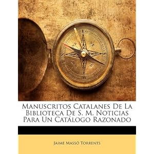 Manuscritos Catalanes De La Biblioteca De S. M. Noticias Para Un Catálogo Razonado (Spanish Edition)