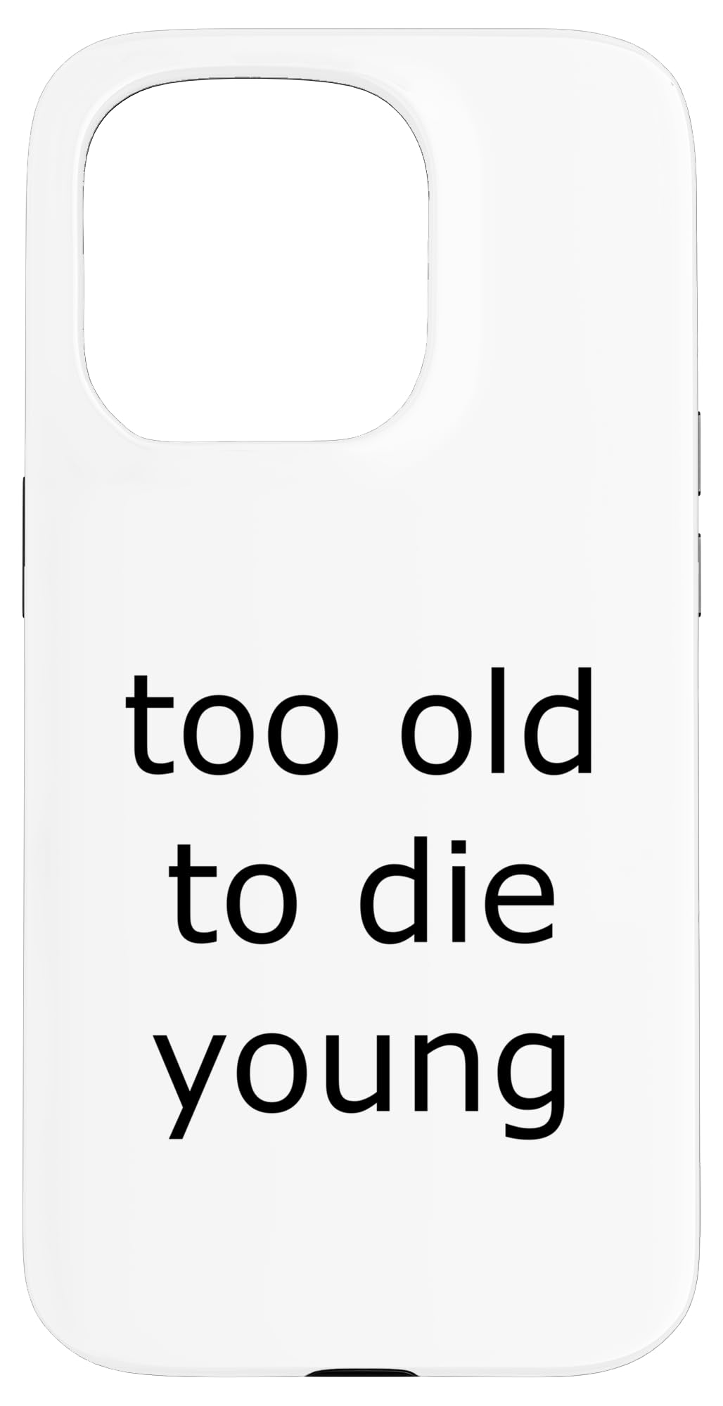 Too old to die young Case for iPhone 15 Pro