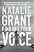 Finding Your Voice: What Every Woman Needs to Live Her God-Given Passions Out Loud - Book by Natalie Grant