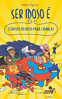 Livro Ser idoso é: Estatuto do idoso para crianças (Coleção Cidadania Viva Livro 2)