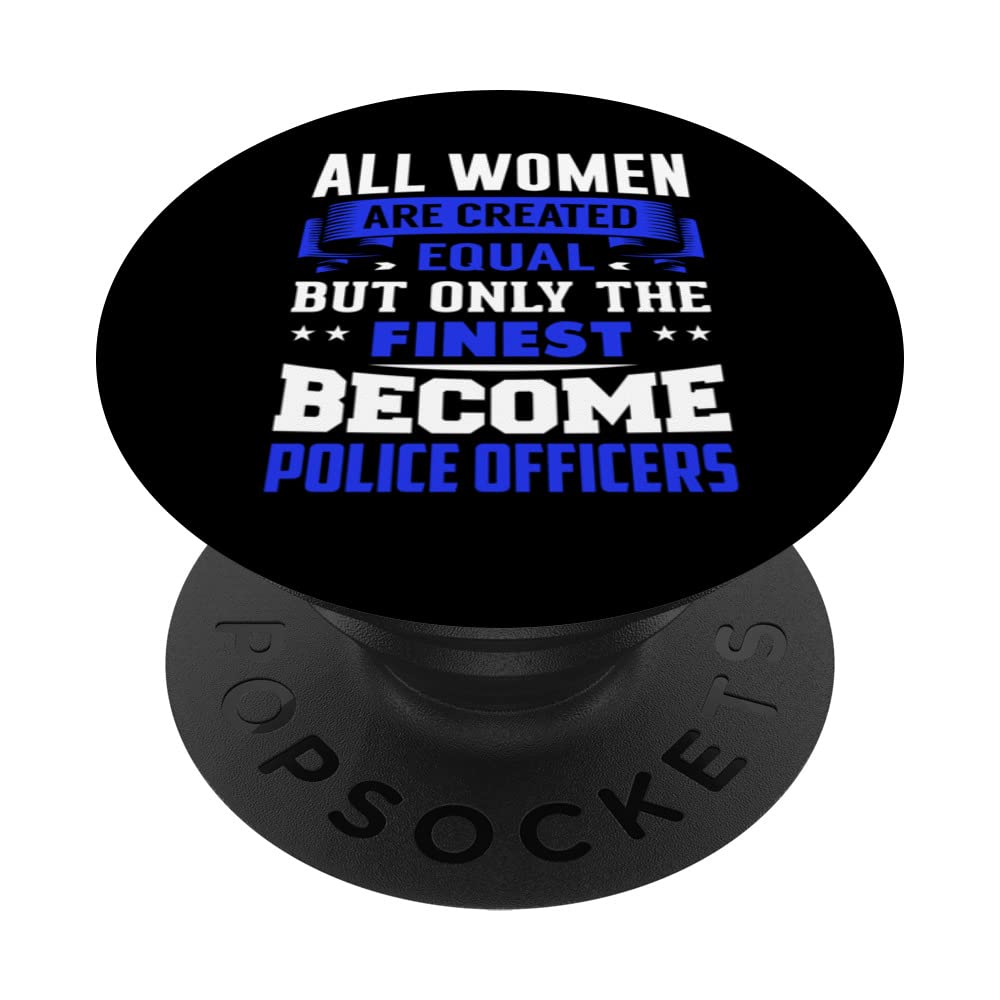 Women Are Created Equal The Finest Become Police Officers PopSockets Swappable PopGrip