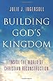 Building God's Kingdom: Inside the World of Christian Reconstruction