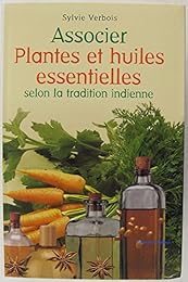 Associer plantes et huiles essentielles selon la tradition indienne
