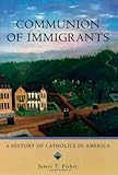 Amazon Com Communion Of Immigrants A History Of