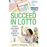 Succeed in Lotto Even if You Don't Know Where to Start!: Rational investors get the best edge and odds in a lotto or lottery system. Run a syndicate (pool) and deal with taxes.