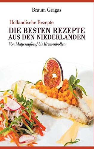 Holländische Rezepte - Die besten Rezepte aus den Niederlanden (German Edition)
