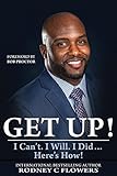Get Up!: I Can't. I Will. I Did... Here's How! by Rodney C. Flowers, Bob Proctor