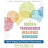 The Queer and Transgender Resilience Workbook (Skills for Navigating Sexual Orientation and Gender Expression)