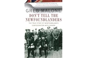Don't Tell the Newfoundlanders: The True Story of Newfoundland's Confederation with Canada