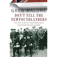 Don't Tell the Newfoundlanders: The True Story of Newfoundland's Confederation with Canada book cover Don't Tell the Newfoundlanders: The True Story of Newfoundland's Confederation with Canada book cover