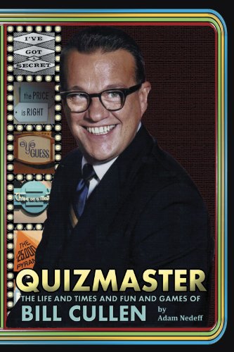 Quizmaster: The Life and Times and Fun and Games of Bill Cullen by Adam Nedeff