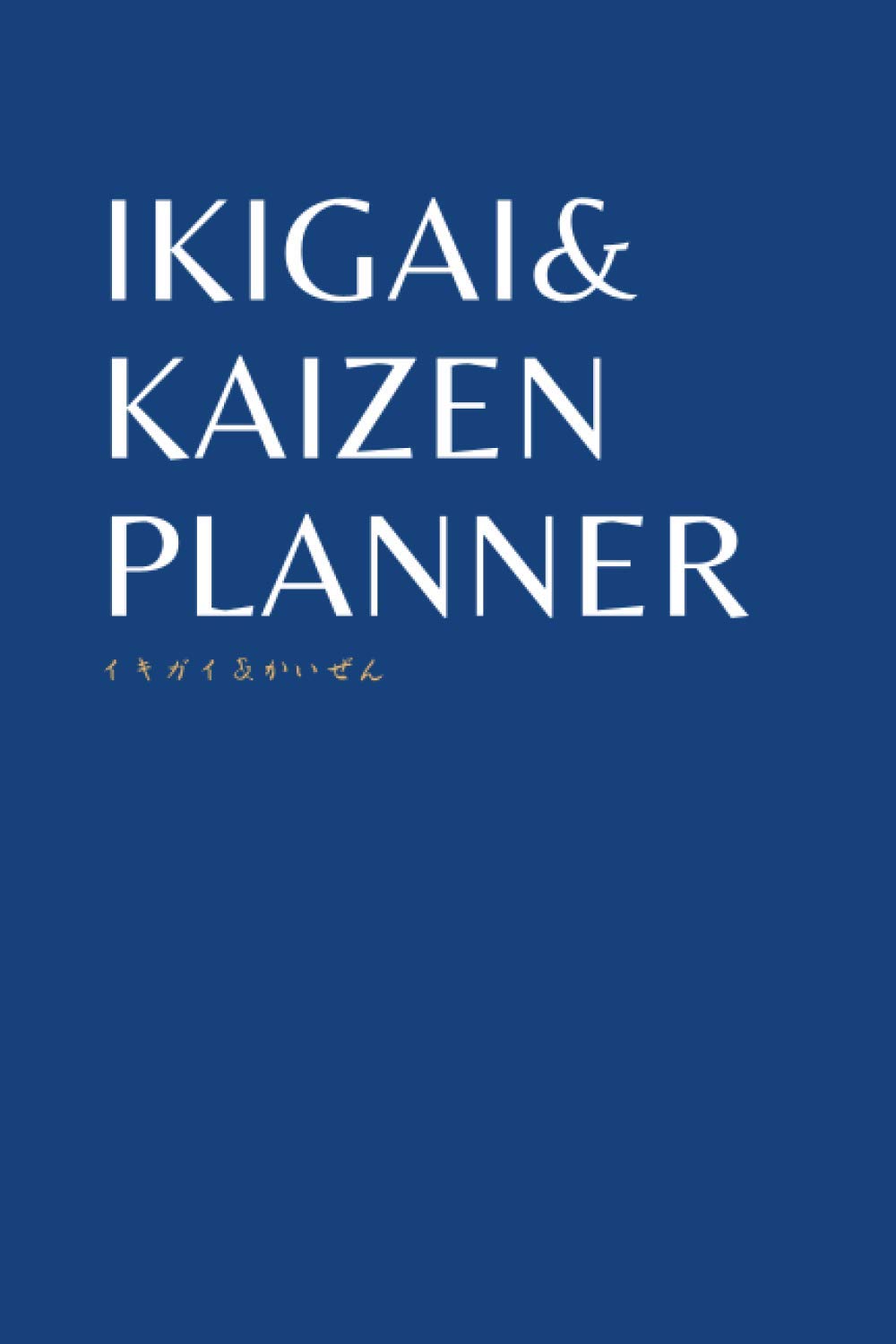 IKIGAI & KAIZEN Planner: 6 inch x 9 inch Journal Notebook Self Improving Diary 120 pages