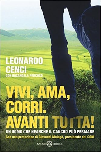 Leonardo Cenci, Rosangela Percoco - Vivi, ama, corri. Avanti tutta! (2018)