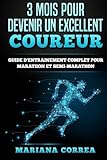 Image de 3 MOIS POUR DEVENIR Un EXCELLENT COUREUR: GUIDE D'ENTRAINEMENT COMPLET POUR MARATHON Et SEMI-MARATHON (French Edition)