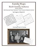 Front cover for the book Family Maps of Rush County, Indiana by Gregory A. Boyd