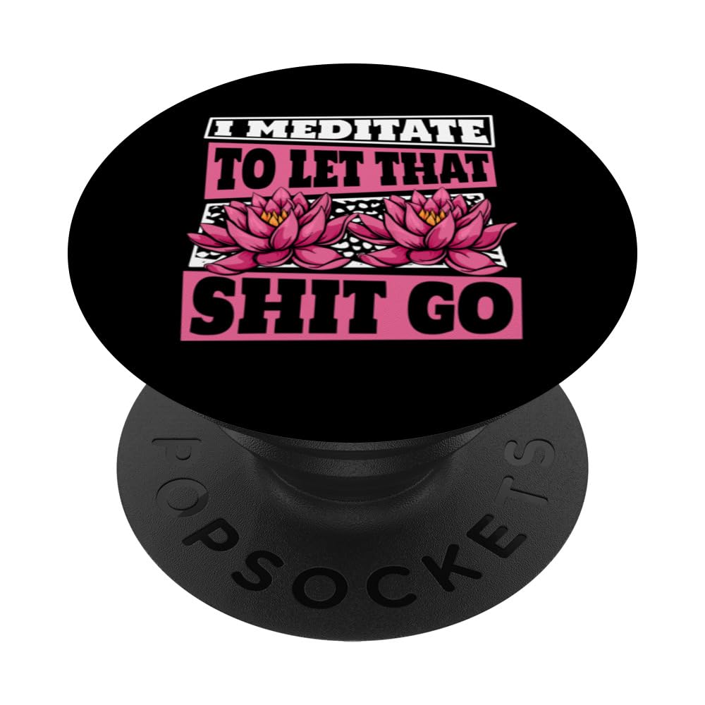 I Meditate To Let That Shit Go Buddhist Symbol Buddhism PopSockets Swappable PopGrip