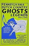 Pennsylvania Dutch Country Ghosts: Legends and Lore