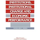Institutions, Institutional Change and Economic Performance (Political Economy of Institutions and Decisions)
