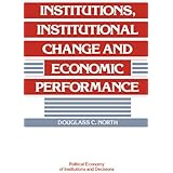 Institutions, Institutional Change and Economic Performance (Political Economy of Institutions and Decisions)