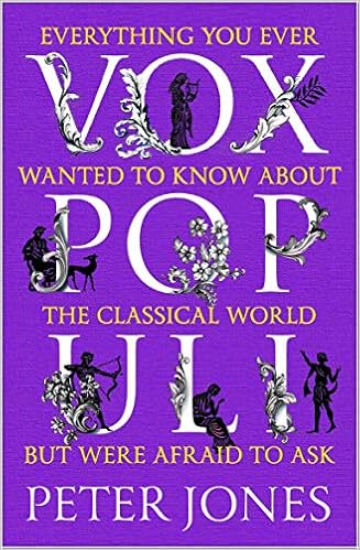 Vox Populi Everything You Ever Wanted To Know About The Classical World But Were Afraid To Ask Jones Peter 9781786498946 Amazon Com Books