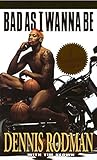 Bad as I Wanna Be by Dennis Rodman