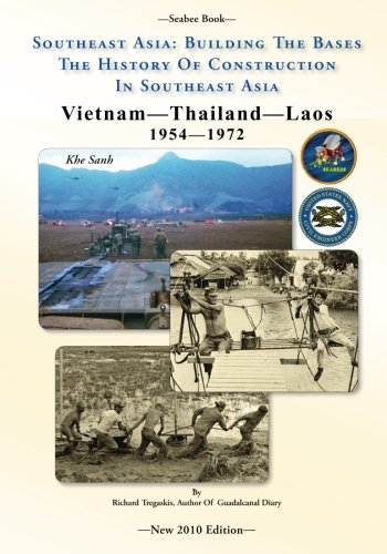 -Seabee Book-  Southeast Asia: Building The Bases The History Of Construction In Southeast Asia: Vietnam Construction