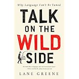 Talk on the Wild Side: Why Language Can't Be Tamed
