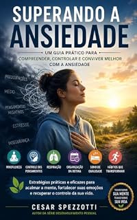 Livro Superando a Ansiedade: Como parar o ciclo de ansiedade, preocupação e medo para que você possa retomar o controle de sua vida