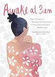 Awake at 3 a.m.: Yoga Therapy for Anxiety and Depression in Pregnancy and Early Motherhood by Suzannah Neufeld MFT