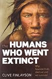 The Humans Who Went Extinct: Why Neanderthals Died Out and We Survived