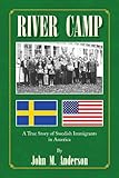 River Camp: A True Story of Swedish Immigrants in America by 