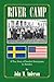 River Camp: A True Story of Swedish Immigrants in America by 