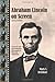 Abraham Lincoln on Screen: Fictional and Documentary Portrayals on Film and Television, 2d ed. by 