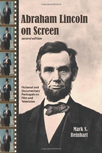 Abraham Lincoln on Screen: Fictional and Documentary Portrayals on Film and Television, 2d ed. by Mark S. Reinhart