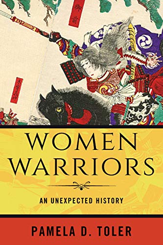"Women Warriors - An Unexpected History" av Pamela D. Toler