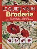 Guide visuel de la broderie : Un guide en pas-à-pas essentiel pour réaliser plus de 150 points de by