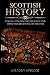 Scottish History: Fascinating History of Scotland From the Beginning to the End (Fascinating World History)